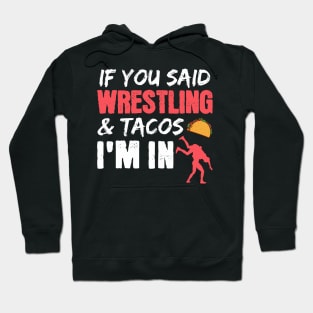 If You Said Wrestling & Tacos I'm In Hoodie